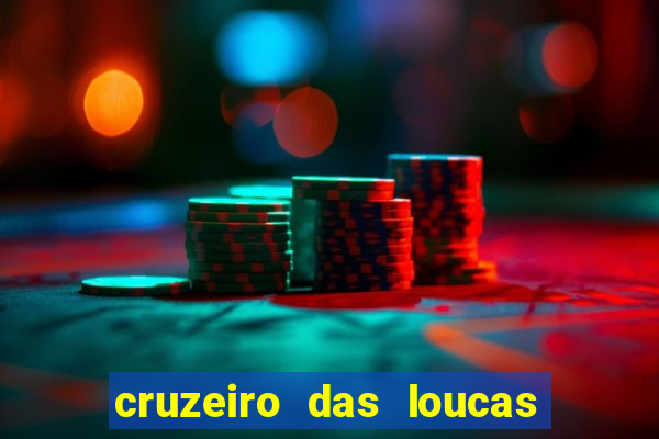 cruzeiro das loucas onde assistir